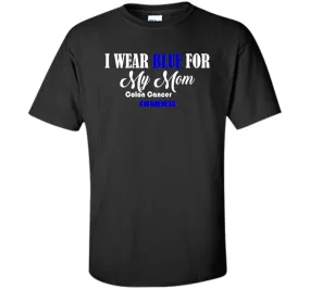 I Wear Blue For My Mom Colon Cancer Awareness best t-shirt